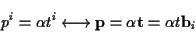\begin{displaymath}
p^{i}=\alpha t^{i}\longleftrightarrow \mathbf{p}=\alpha \mathbf{t}=\alpha t\mathbf{b}_{i}\end{displaymath}