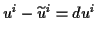 \( u^{i}-\widetilde{u}^{i}=du^{i} \)