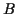 \( B \)
