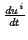 \( \frac{du^{i}}{dt} \)