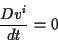 \begin{displaymath}
\frac{Dv^{i}}{dt}=0\end{displaymath}