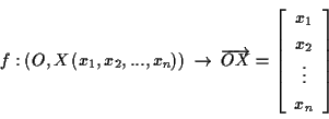 \begin{displaymath}
f:\left( O,X\left( x_{1},x_{2},...,x_{n}\right) \right) \; \...
...rray}{c}
x_{1}\\
x_{2}\\
\vdots \\
x_{n}
\end{array}\right] \end{displaymath}